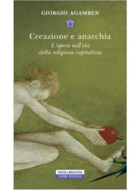 CREAZIONE E ANARCHIA. L'OPERA NELL'ETA' DELLA RELIGIONE CAPITALISTICA