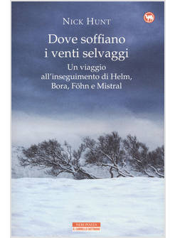 DOVE SOFFIANO I VENTI SELVAGGI. UN VIAGGIO ALL'INSEGUIMENTO DI HELM, BORA, FOHN 