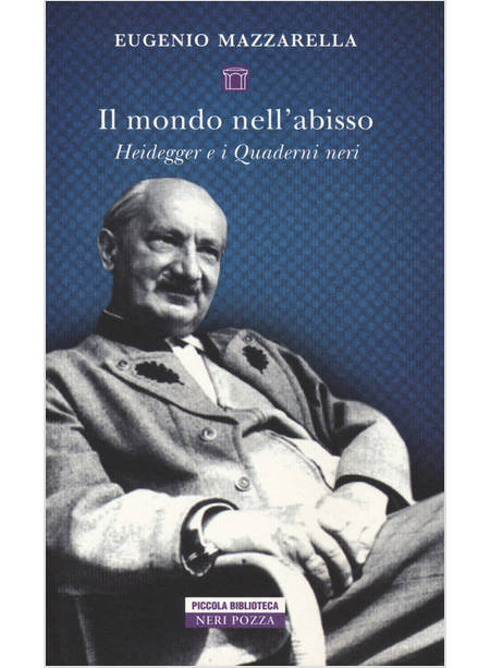 MONDO NELL'ABISSO. HEIDEGGER E I QUADERNI NERI (IL)