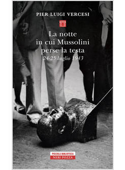 NOTTE IN CUI MUSSOLINI PERSE LA TESTA. 24-25 LUGLIO 1943 (LA)