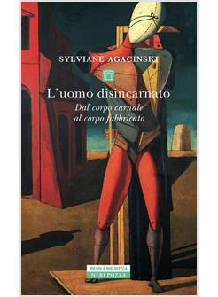 L'UOMO DISINCARNATO. DAL CORPO CARNALE AL CORPO FABBRICATO