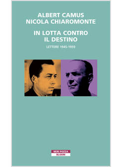 IN LOTTA CONTRO IL DESTINO. LETTERE (1945-1959)