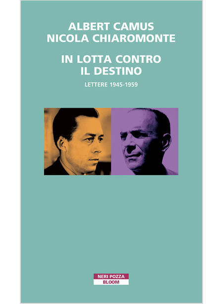 IN LOTTA CONTRO IL DESTINO. LETTERE (1945-1959)