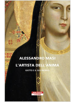 ARTISTA DELL'ANIMA. GIOTTO E IL SUO MONDO (L')