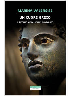 CUORE GRECO. UN RITORNO AI CLASSICI NEL NOVECENTO (UN)