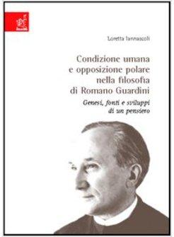 CONDIZIONE UMANA E OPPOSIZIONE POLARE NELLA FILOSOFIA DI ROMANO GUARDINI