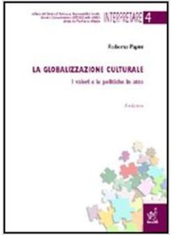 GLOBALIZZAZIONE CULTURALE I VALORI E LE POLITICHE IN ATTO (LA)