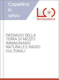 PAESAGGI DELLA TERRA DI MEZZO IMMAGINARIO NATURALE E RADICI CULTURALI