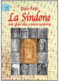 LA SINDONE. UNA SFIDA ALLA SCIENZA MODERNA