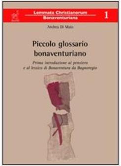 PICCOLO GLOSSARIO BONAVENTURIANO PRIMA INTRODUZIONE AL PENSIERO E AL LESSICO DI
