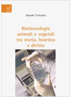 BIOTECNOLOGIE ANIMALI E VEGETALI TRA STORIA BIOETICA E DIRITTO