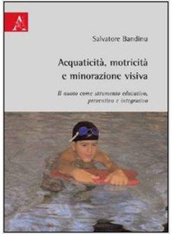 ACQUATICITA MOTRICITA' E MINORAZIONE VISIVA IL NUOTO COME STRUMENTO EDUCATIVO,