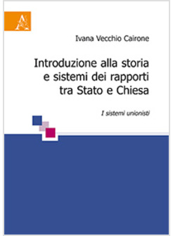 INTRODUZIONE ALLA STORIA E SISTEMI DEI RAPPORTI TRA STATO E CHIESA 