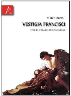 VESTIGIA FRANCISCI STUDI DI STORIA DEL FRANCESCANESIMO