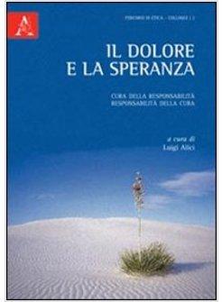 DOLORE E LA SPERANZA. CURA DELLA RESPONSABILITA, RESPONSABILITA' DELLA CURA (IL)