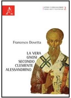VERA GNOSI SECONDO CLEMENTE ALESSANDRINO (LA)