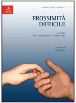 PROSSIMITA' DIFFICILE. LA CURA TRA COMPASSIONE E COMPETENZA