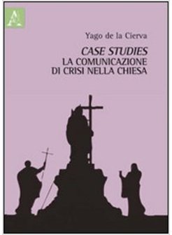 CASE STUDIES. LA COMUNICAZIONE DI CRISI NELLA CHIESA