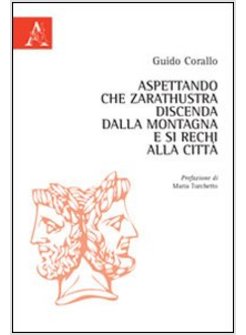ASPETTANDO CHE ZARATHUSTRA DISCENDA DALLA MONTAGNA E SI RECHI ALLA CITTA'