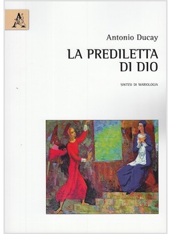 LA PREDILETTA DI DIO SINTESI DI MARIOLOGIA