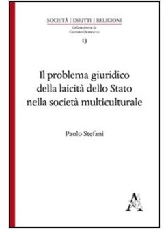 IL PROBLEMA GIURIDICO DELLA LAICITA' DELLO STATO NELLA SOCIETA' MULTICULTURALE 