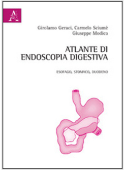 ATLANTE DI ENDOSCOPIA DIGESTIVA. ESOFAGO, STOMACO E DUODENO
