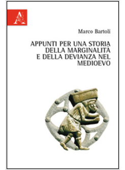 APPUNTI PER UNA STORIA DELLA MARGINALITA' E DELLA DEVIANZA NEL MEDIOEVO