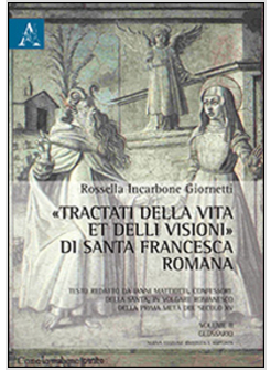 TRACTATI DELLA VITA ET DELLI VISIONI DI SANTA FRANCESCA ROMANA GLOSSARIO VOL II