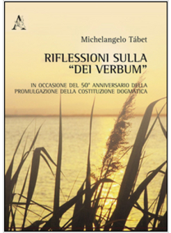 RIFLESSIONI SULLA DEI VERBUM. IN OCCASIONE DEL 50° ANNIVERSARIO DELLA PROMULGA