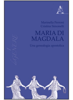 MARIA DI MAGDALA. UNA GENEALOGIA APOSTOLICA