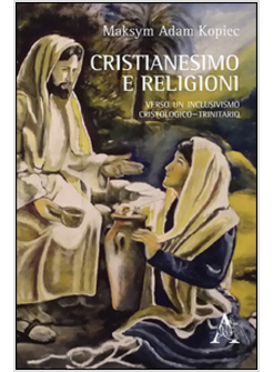 CRISTIANESIMO E RELIGIONI VERSO UN INCLUSIVISMO CRISTOLOGICO-TRINITARIO