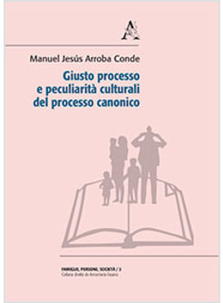 GIUSTO PROCESSO E PECULIARITA' CULTURALI DEL PROCESSO CANONICO