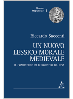 NUOVO LESSICO MORALE MEDIEVALE. IL CONTRIBUTO DI BURGUNDIO DA PISA (UN)