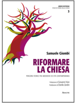 RIFORMARE LA CHIESA. PERCORSI STORICI FRA MEDIOEVO ED ETA' CONTEMPORANEA