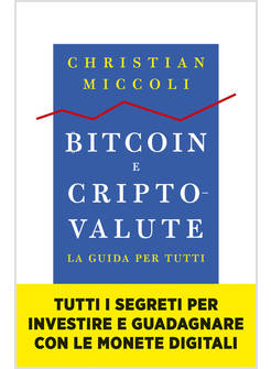 BITCOIN E CRIPTOVALUTE. LA GUIDA PER TUTTI
