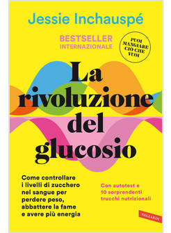 RIVOLUZIONE DEL GLUCOSIO. COME CONTROLLARE I LIVELLI DI ZUCCHERO NEL SANGUE PER 