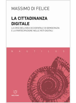 CITTADINANZA DIGITALE. LA CRISI DELL'IDEA OCCIDENTALE DI DEMOCRAZIA E LA PARTECI