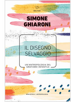 DISEGNO SELVAGGIO. UN'ANTROPOLOGIA DEL GRAFISMO INFANTILE (IL)