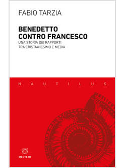 BENEDETTO CONTRO FRANCESCO UNA STORIA DEI RAPPORTI TRA CRISTIANESIMO E MEDIA