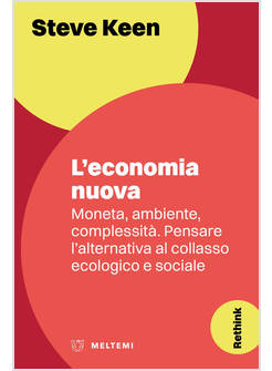 ECONOMIA NUOVA. MONETA, AMBIENTE, COMPLESSITA'. PENSARE L'ALTERNATIVA AL COLLASS