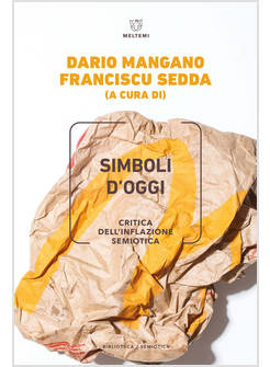 SIMBOLI D'OGGI. CRITICA DELL'INFLAZIONE SEMIOTICA