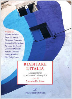 RIABITARE L'ITALIA. LE AREE INTERNE TRA ABBANDONI E RICONQUISTE