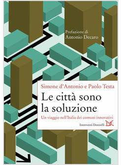 LE CITTA' SONO LA SOLUZIONE UN VIAGGIO NELL'ITALIA DEI COMUNI INNOVATIVI