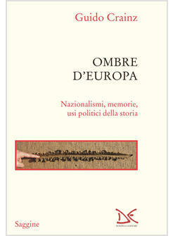 OMBRE D'EUROPA NAZIONALISMI, MEMORIE, USI POLITICI DELLA STORIA