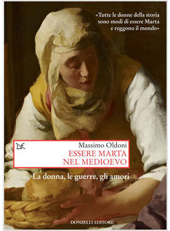 ESSERE MARTA NEL MEDIOEVO. LE DONNE, LE GUERRE, GLI AMORI