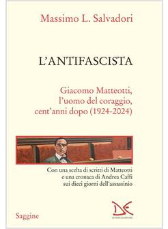 L'ANTIFASCISTA GIACOMO MATTEOTTI L'UOMO DEL CORAGGIO CENT'ANNI DOPO (1924-2024)