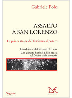 ASSALTO A SAN LORENZO. LA PRIMA STRAGE DEL FASCISMO AL POTERE