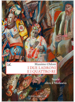 I DUE LADRONI E I QUATTRO RE STORIE OLTRE IL MEDIOEVO