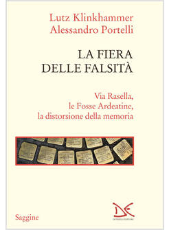 FIERA DELLE FALSITA'. VIA RASELLA, LE FOSSE ARDEATINE, LA DISTORSIONE DELLA MEMO