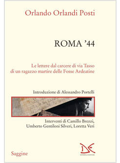 ROMA '44. LETTERE DAL CARCERE DI VIA TASSO DI UN RAGAZZO MARTIRE DELLE FOSSE ARD